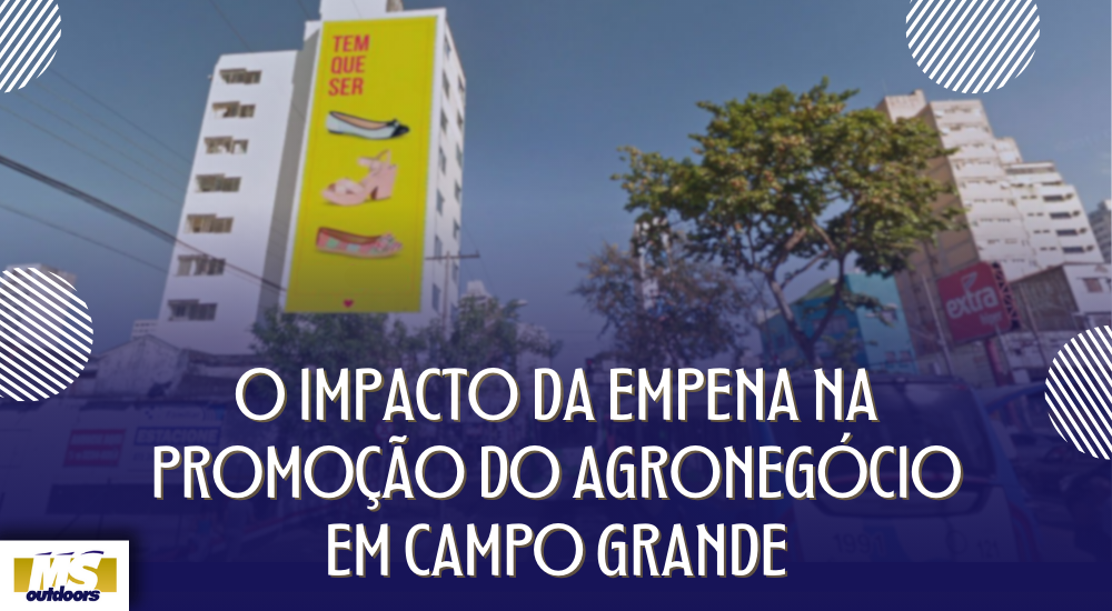 O Impacto da Empena na Promoção do Agronegócio em Campo Grande