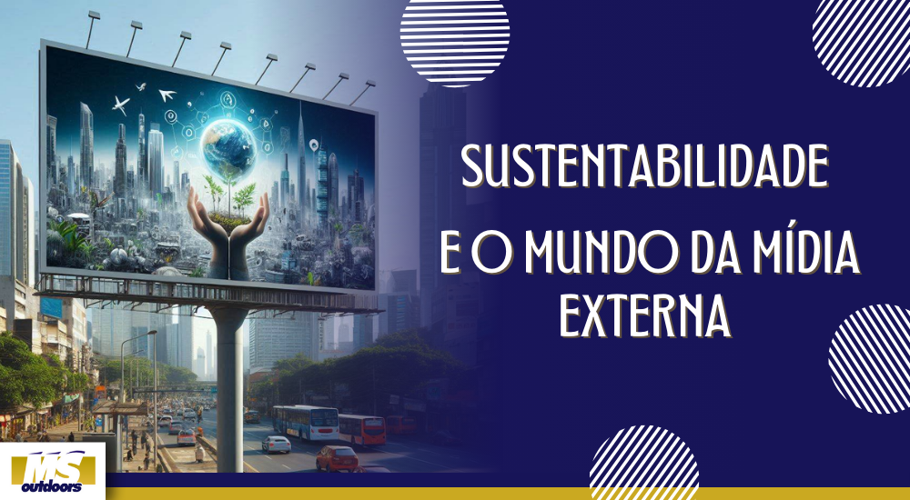 Sustentabilidade e o Mundo da Mídia Externa