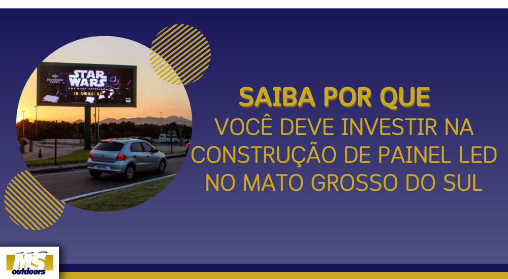 Saiba Por Que Você Deve Investir Na Construção de Painel LED no Mato Grosso do Sul