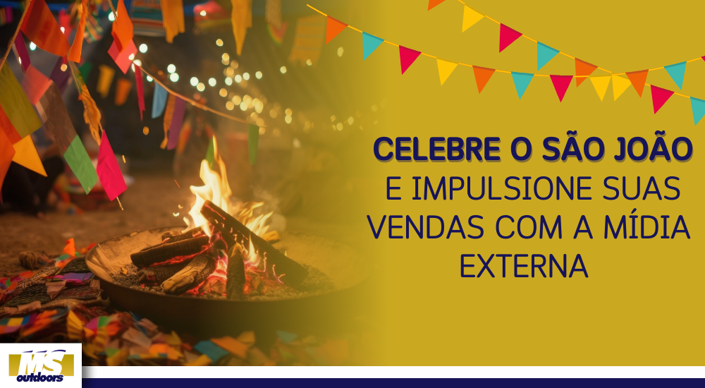 Celebre o São João E Impulsione Suas Vendas Com A Mídia Externa