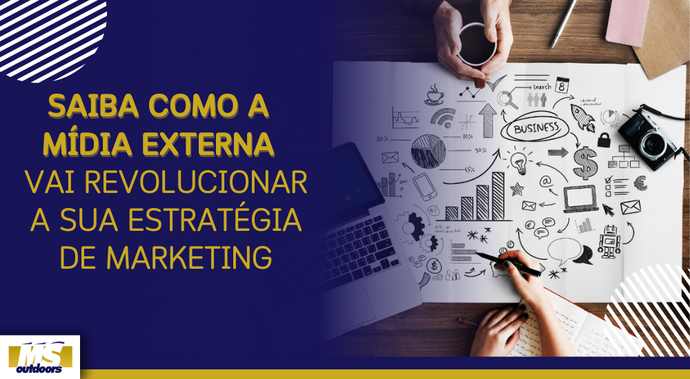 Saiba Como A Mídia Externa Vai Revolucionar A Sua Estratégia de Marketing