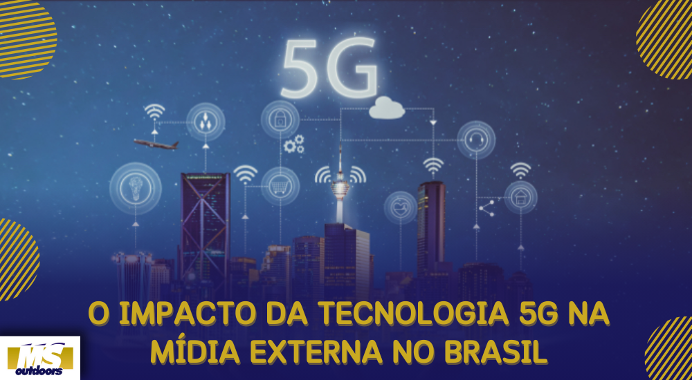 O Impacto da Tecnologia 5G na Mídia Externa no Brasil