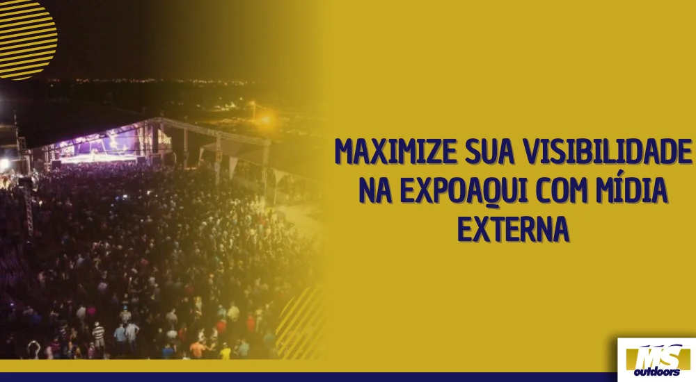 Maximize Sua Visibilidade na ExpoAqui com Mídia Externa