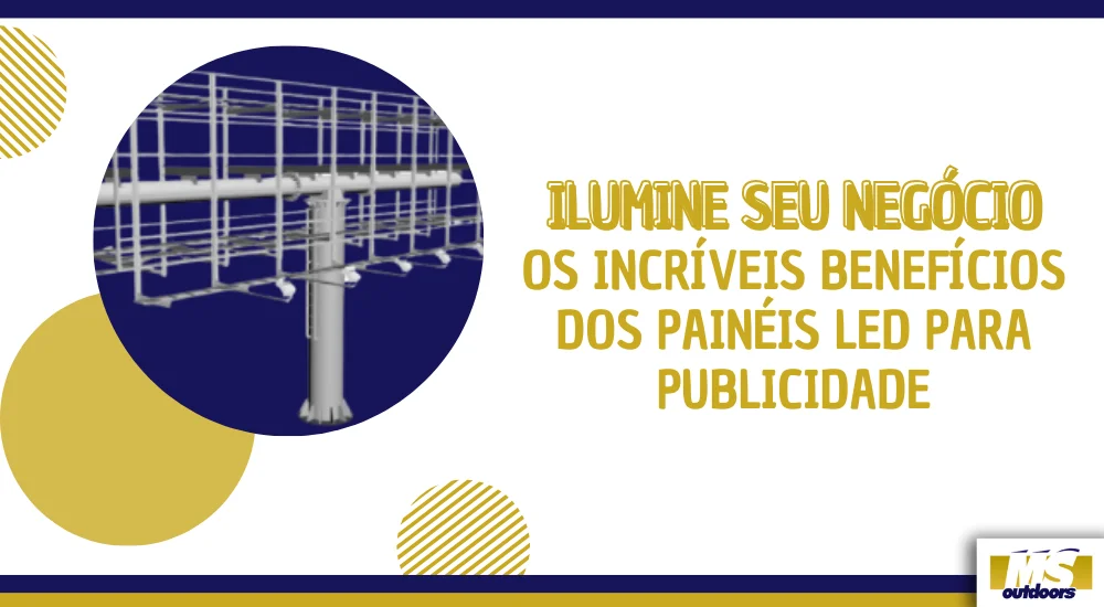 Ilumine Seu Negócio: Os Incríveis Benefícios dos Painéis LED para Publicidade