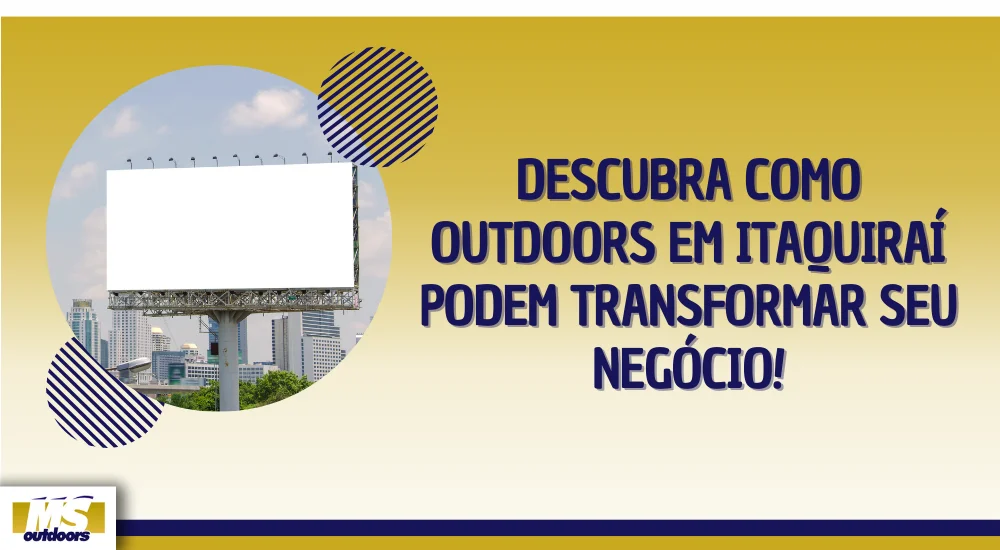 Descubra Como Outdoors em Itaquiraí Podem Transformar Seu Negócio!