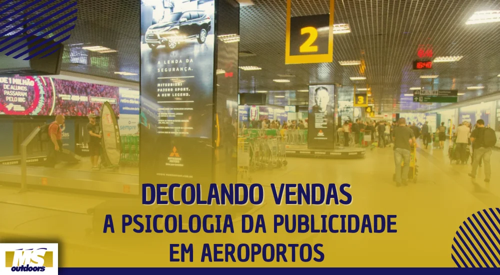 Decolando Vendas: A Psicologia da Publicidade em Aeroportos