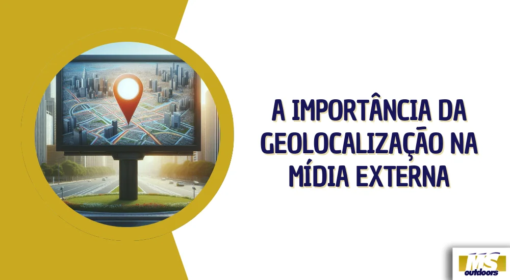 A Importância da Geolocalização na Mídia Externa