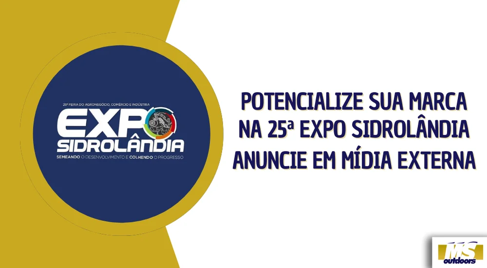 Potencialize Sua Marca na 25ª Expo Sidrolândia: Anuncie em Mídia Externa