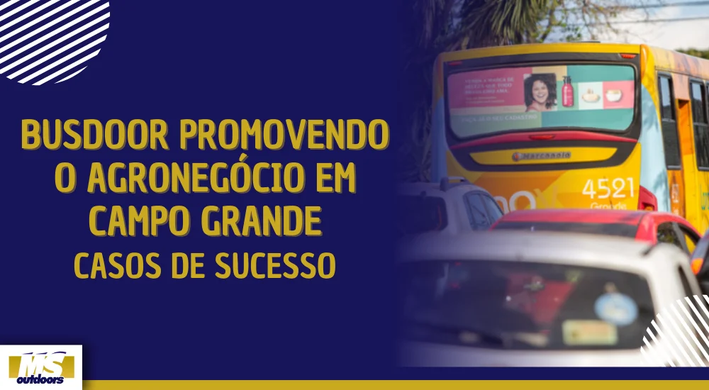 Busdoor Promovendo o Agronegócio em Campo Grande: Casos de Sucesso