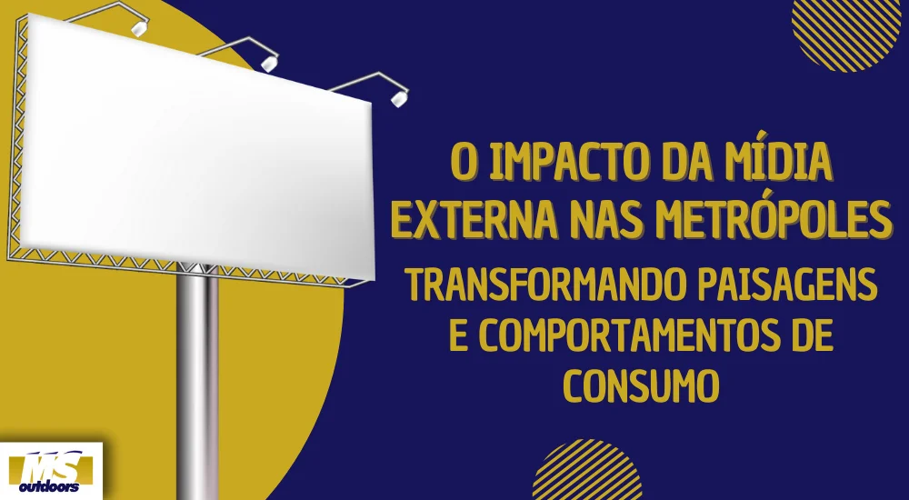 O Impacto da Mídia Externa nas Metrópoles: Transformando Paisagens e Comportamentos de Consumo