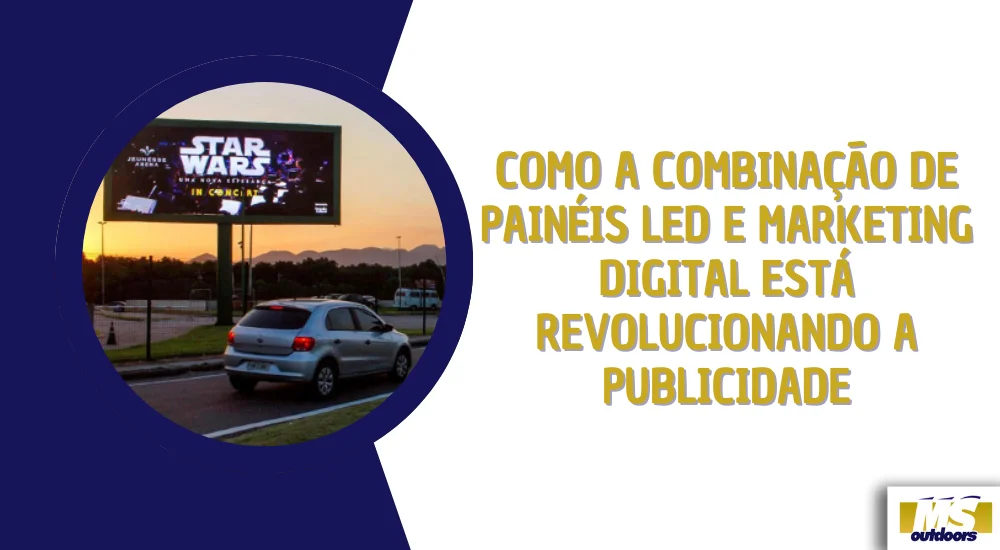 Como a Combinação de Painéis LED e Marketing Digital Está Revolucionando a Publicidade