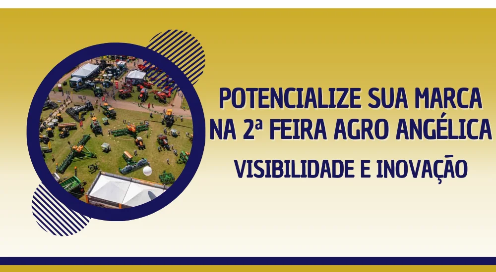 Potencialize Sua Marca na 2ª Feira Agro Angélica: Visibilidade e Inovação