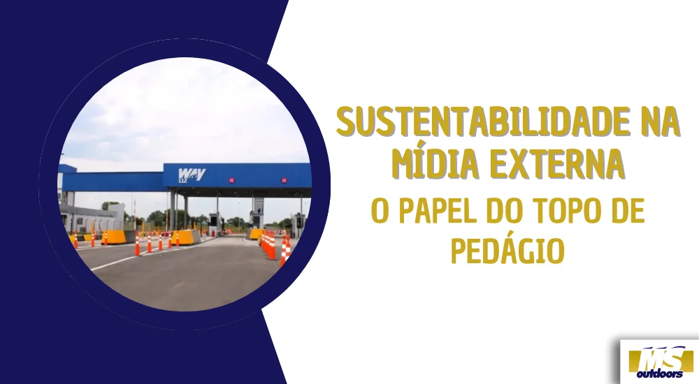 Sustentabilidade na Mídia Externa: O Papel do Topo de Pedágio