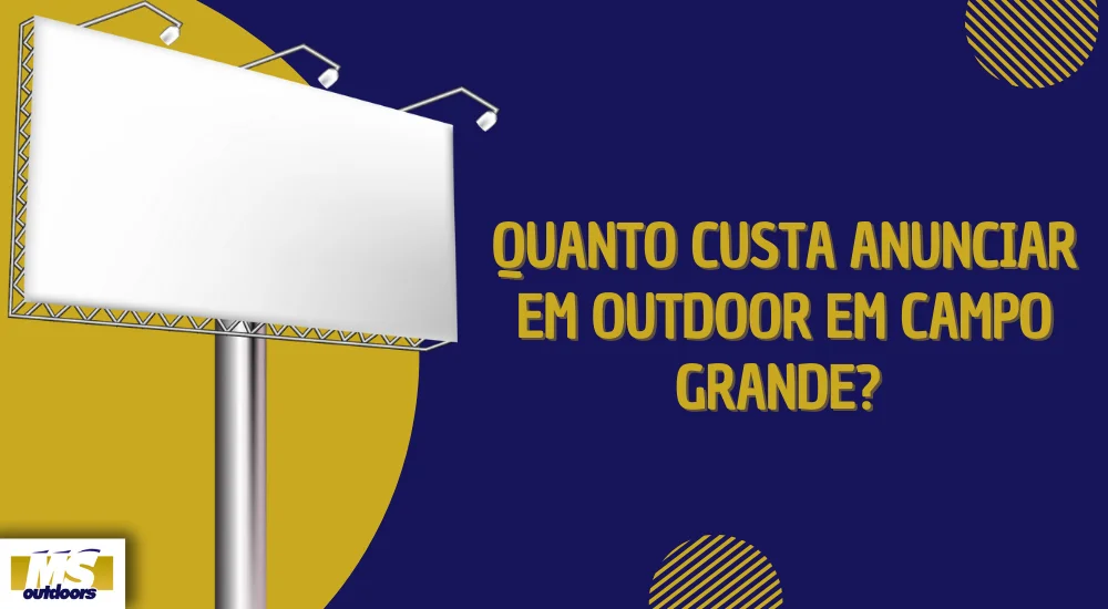 Quanto Custa Anunciar em Outdoor em Campo Grande?