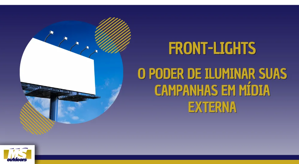 Front-Lights: O Poder de Iluminar Suas Campanhas em Mídia Externa