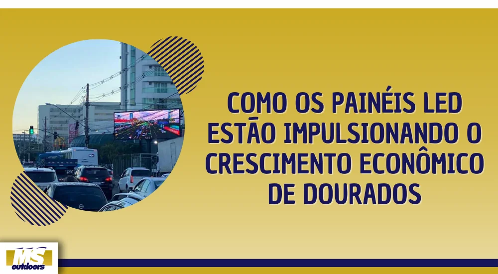 Como os Painéis LED Estão Impulsionando o Crescimento Econômico de Dourados