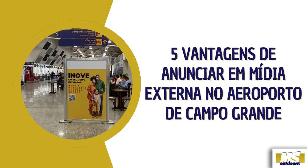 5 Vantagens de Anunciar em Mídia Externa no Aeroporto de Campo Grande