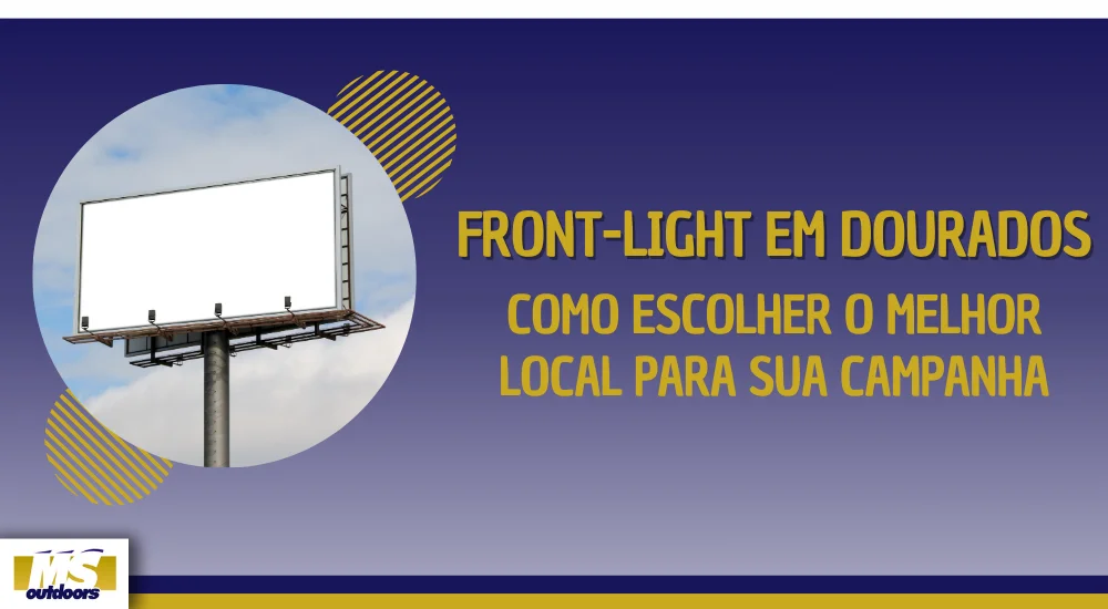 Front-Light em Dourados: Como Escolher o Melhor Local para Sua Campanha