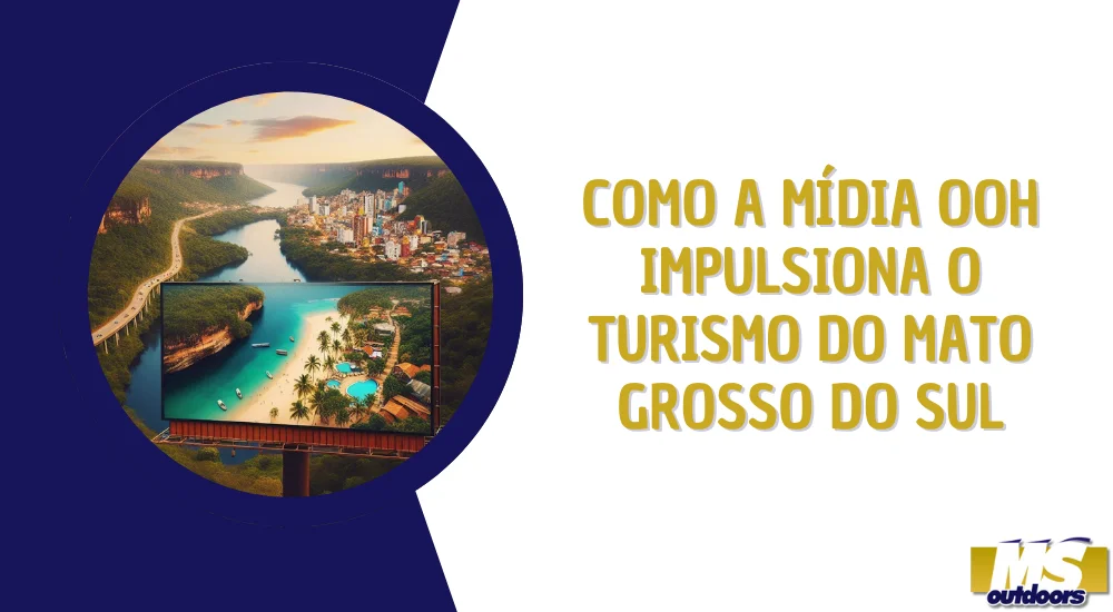 Como a Mídia OOH Impulsiona o Turismo do Mato Grosso do Sul