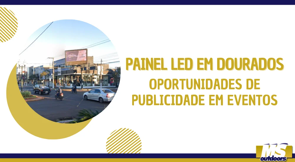 Painel LED em Dourados: Oportunidades de Publicidade em Eventos