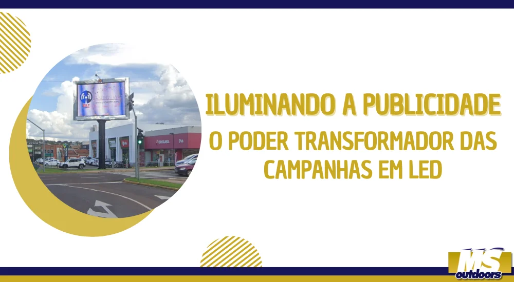 Iluminando a Publicidade: O Poder Transformador das Campanhas em LED