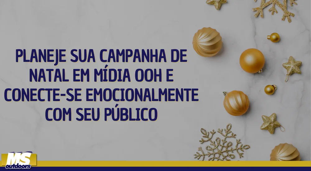 Planeje Sua Campanha de Natal em Mídia OOH e Conecte-se Emocionalmente com Seu Público