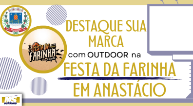 Ponto nº Destaque Sua Marca Com Outdoor Na Festa da Farinha em Anastácio