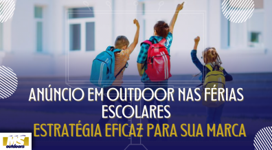 Ponto nº Anúncio em Outdoor nas Férias Escolares: Estratégia Eficaz para Sua Marca