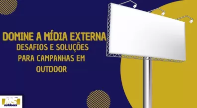 Ponto nº Domine a Mídia Externa: Desafios e Soluções para Campanhas em Outdoor