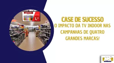 Ponto nº CASE DE SUCESSO: O IMPACTO DA TV INDOOR NAS CAMPANHAS DE QUATRO GRANDES MARCAS!