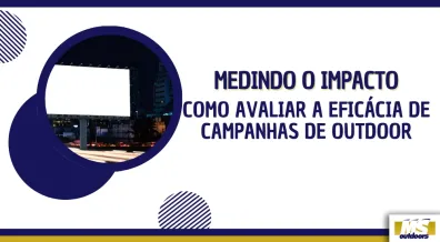 Ponto nº Medindo o Impacto: Como Avaliar a Eficácia de Campanhas de Outdoor