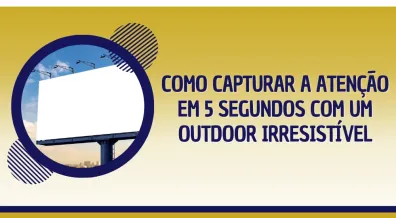 Ponto nº Como Capturar a Atenção em 5 Segundos com um Outdoor Irresistível